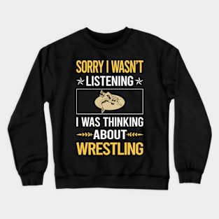 Sorry I Was Not Listening Wrestling Crewneck Sweatshirt